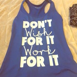 Don’t wish for it work for it Workout tank